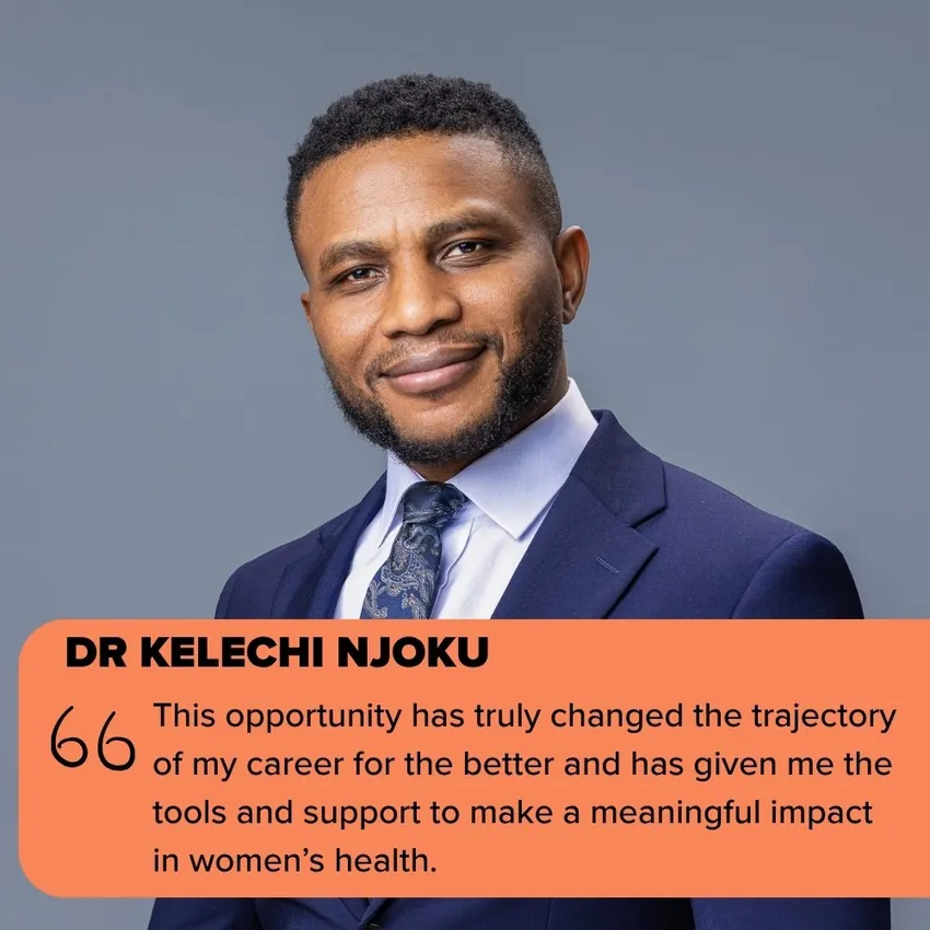 Dr Kelechi Njoku: This opportunity has truly changed the trajectory of my career for the better and has given me the tools and support to make a meaningful impact in women’s health.