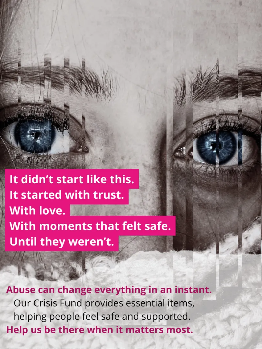It didn't start like this. Domestic Abuse can Change everything. Help Support Our Crisis Fund