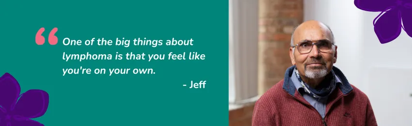Jeff - on how lymphoma is an incredibly isolating cancer