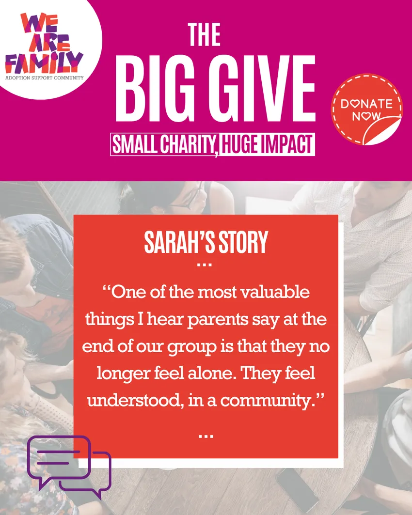 We Are Family Big Give campaign graphic featuring a volunteer testimonial from Sarah. She explains that parents often leave peer support groups feeling less alone, understood and part of a community.